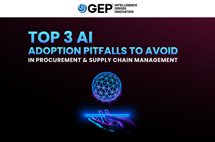 3 AI Adoption Pitfalls To Avoid in Procurement and Supply Chain Management